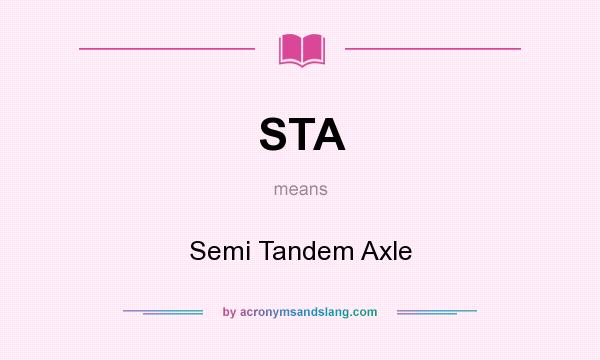 What does STA mean? It stands for Semi Tandem Axle