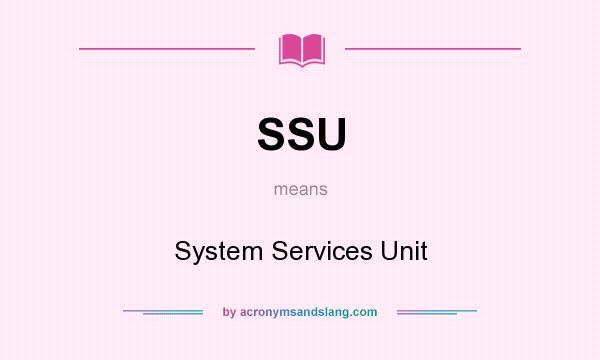 What does SSU mean? It stands for System Services Unit