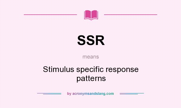 What does SSR mean? It stands for Stimulus specific response patterns