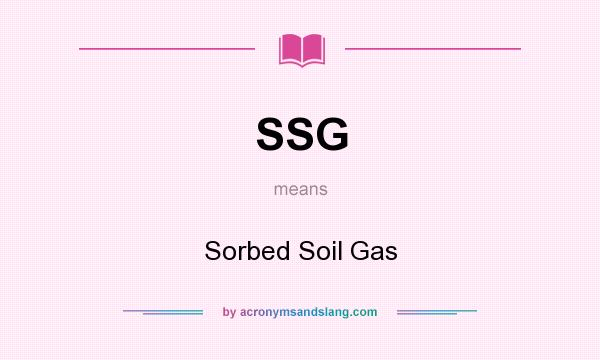 What does SSG mean? It stands for Sorbed Soil Gas