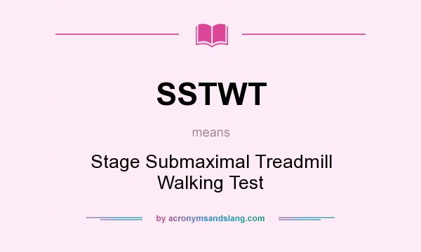 What does SSTWT mean? It stands for Stage Submaximal Treadmill Walking Test