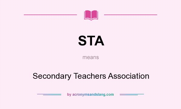 What does STA mean? It stands for Secondary Teachers Association
