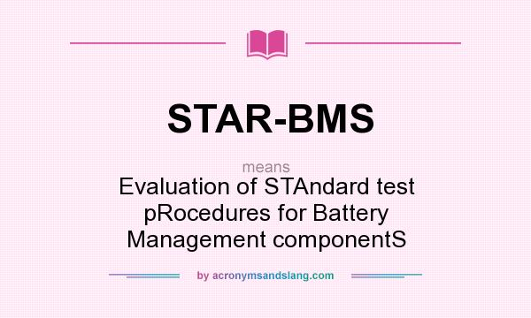 What does STAR-BMS mean? It stands for Evaluation of STAndard test pRocedures for Battery Management componentS