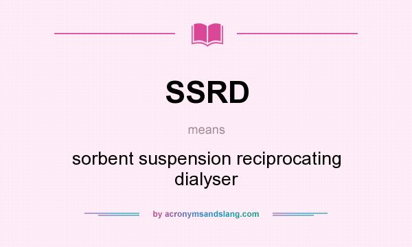 What does SSRD mean? It stands for sorbent suspension reciprocating dialyser