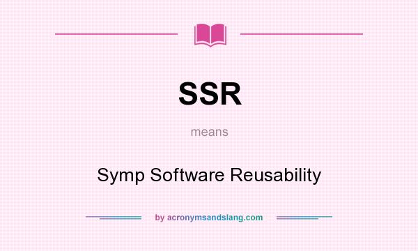 What does SSR mean? It stands for Symp Software Reusability