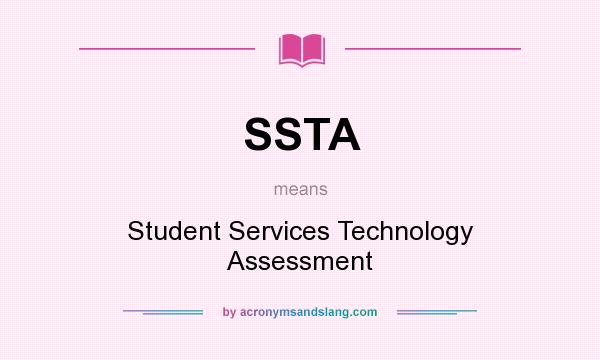 What does SSTA mean? It stands for Student Services Technology Assessment
