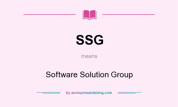 What does SSG mean? It stands for Software Solution Group
