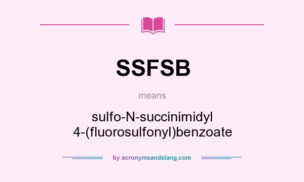 What does SSFSB mean? It stands for sulfo-N-succinimidyl 4-(fluorosulfonyl)benzoate