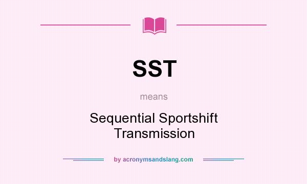 What does SST mean? It stands for Sequential Sportshift Transmission