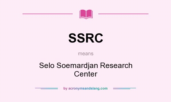 What does SSRC mean? It stands for Selo Soemardjan Research Center