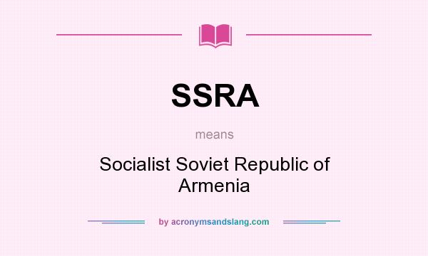 What does SSRA mean? It stands for Socialist Soviet Republic of Armenia
