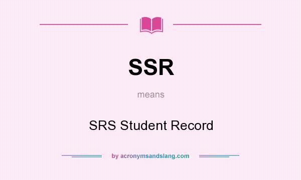 What does SSR mean? It stands for SRS Student Record