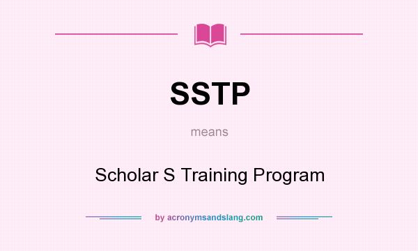 What does SSTP mean? It stands for Scholar S Training Program