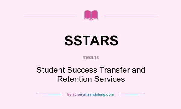What does SSTARS mean? It stands for Student Success Transfer and Retention Services