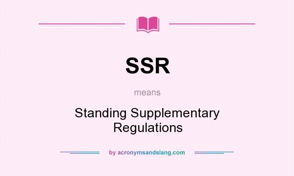 What does SSR mean? It stands for Standing Supplementary Regulations