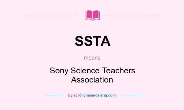 What does SSTA mean? It stands for Sony Science Teachers Association
