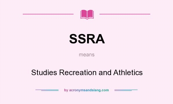 What does SSRA mean? It stands for Studies Recreation and Athletics