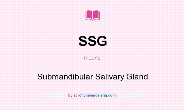 What does SSG mean? It stands for Submandibular Salivary Gland
