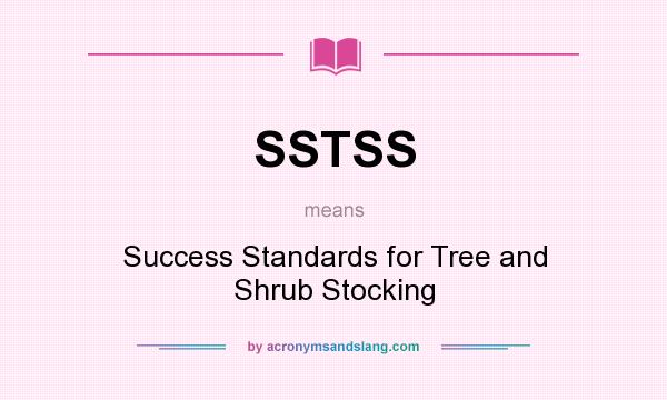 What does SSTSS mean? It stands for Success Standards for Tree and Shrub Stocking
