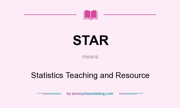 What does STAR mean? It stands for Statistics Teaching and Resource