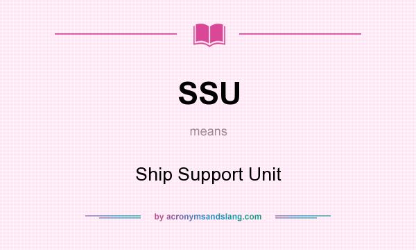 What does SSU mean? It stands for Ship Support Unit