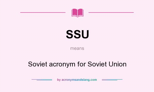 What does SSU mean? It stands for Soviet acronym for Soviet Union