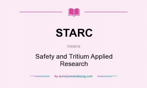 What does STARC mean? It stands for Safety and Tritium Applied Research