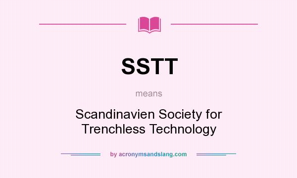 What does SSTT mean? It stands for Scandinavien Society for Trenchless Technology