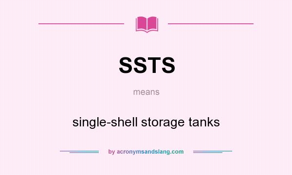 What does SSTS mean? It stands for single-shell storage tanks