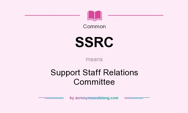 What does SSRC mean? It stands for Support Staff Relations Committee