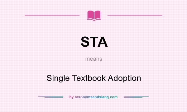 What does STA mean? It stands for Single Textbook Adoption