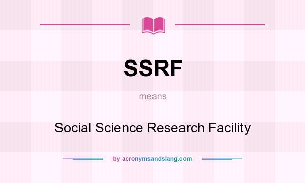 What does SSRF mean? It stands for Social Science Research Facility