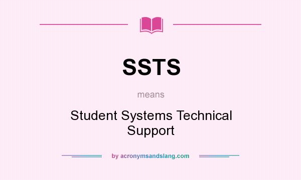 What does SSTS mean? It stands for Student Systems Technical Support