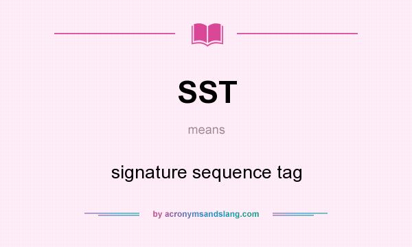 What does SST mean? It stands for signature sequence tag