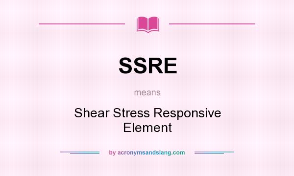What does SSRE mean? It stands for Shear Stress Responsive Element