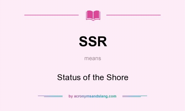 What does SSR mean? It stands for Status of the Shore