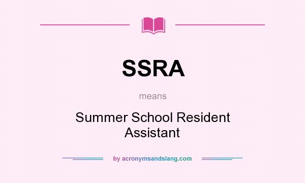What does SSRA mean? It stands for Summer School Resident Assistant