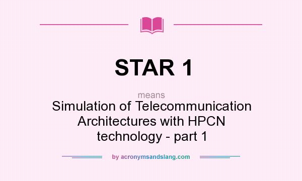 What does STAR 1 mean? It stands for Simulation of Telecommunication Architectures with HPCN technology - part 1