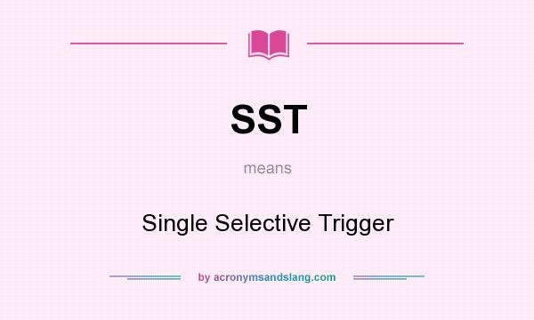 What does SST mean? It stands for Single Selective Trigger