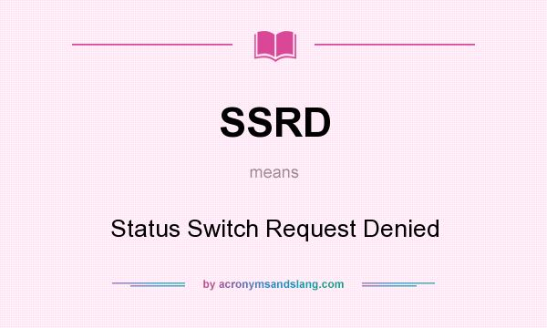 What does SSRD mean? It stands for Status Switch Request Denied