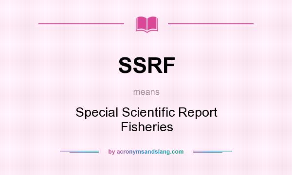 What does SSRF mean? It stands for Special Scientific Report Fisheries