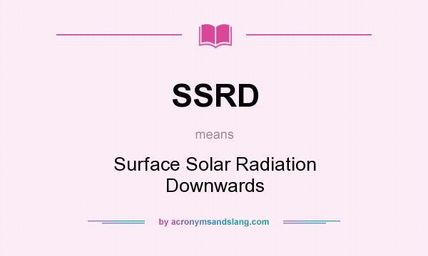 What does SSRD mean? It stands for Surface Solar Radiation Downwards