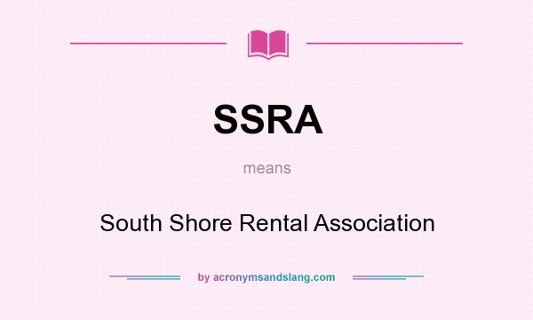 What does SSRA mean? It stands for South Shore Rental Association