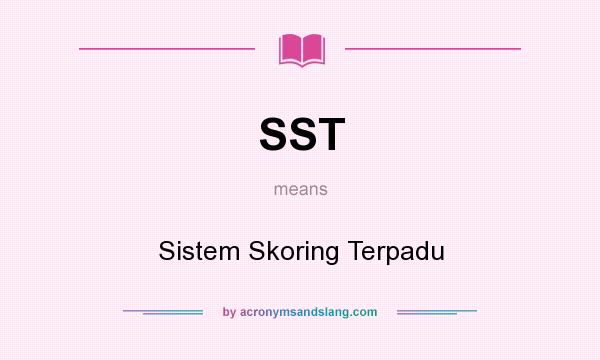 What does SST mean? It stands for Sistem Skoring Terpadu