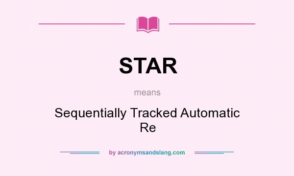 What does STAR mean? It stands for Sequentially Tracked Automatic Re