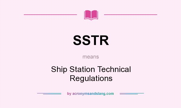 What does SSTR mean? It stands for Ship Station Technical Regulations
