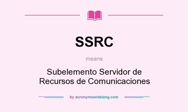 What does SSRC mean? It stands for Subelemento Servidor de Recursos de Comunicaciones
