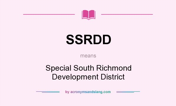 What does SSRDD mean? It stands for Special South Richmond Development District