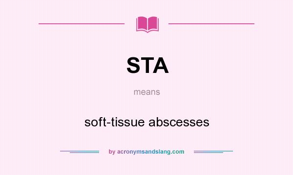 What does STA mean? It stands for soft-tissue abscesses
