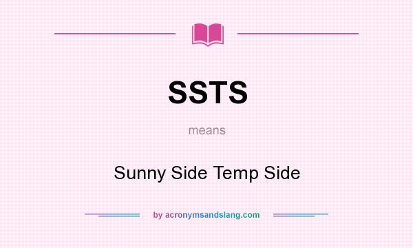 What does SSTS mean? It stands for Sunny Side Temp Side